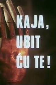 “Kaja, ubit ču te”